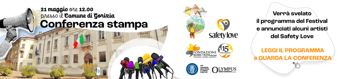 Gorizia 21 maggio ore 12.00 - Conferenza stampa Festival Salute e Sicurezza sul Lavoro 4a edizione e Safety Love 2a edizione